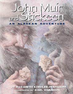 John Muir and Stickeen: An Alaskan Adventure by Elizabeth Koehler-Pentacoff Illustrated by Karl Swanson Book Cover