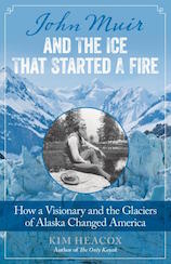 John Muir and the Ice That Started a Fire by Kim Heacox book cover