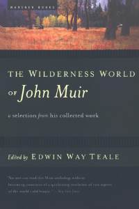The Wilderness World of John Muir edited by Edwin Way Teale - Mariner Books Edition