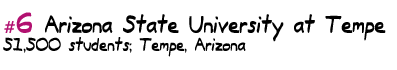 #1 Arizona State 
University at Tempe 51,500 students, Tempe, Arizona