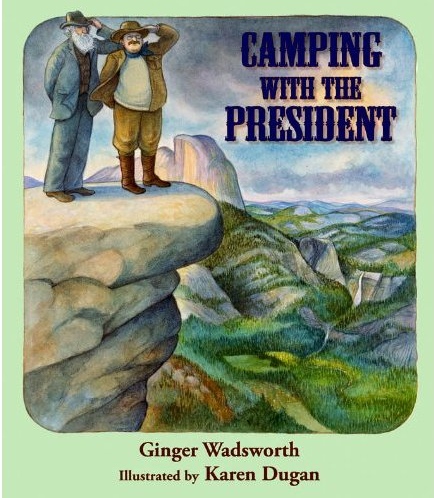 Camping with the President by Ginger Wadsworth, Illustrated by Karen Dugan book cover