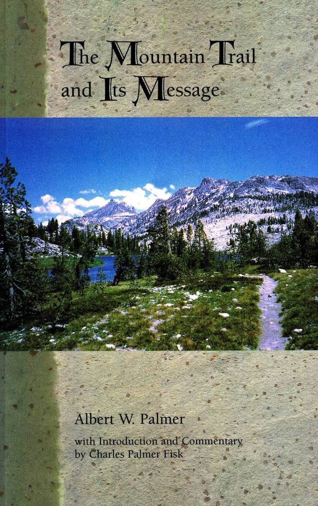 The Mountai Trail and Its Mesage by Albert W. Palmer, with introduction and commentary by Charles Palmer  Fisk