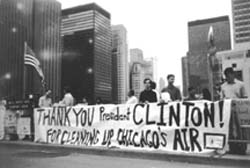 [Large Banner with ''Thank You President Clinton For Cleaning Up Chicago's Air'  on it.]