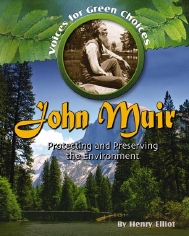 Voices for Green Choices: John Muir: Protecting and Preserving the Environment by Henry Elliot - Crabtree Publishing