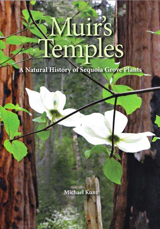 Muir's Temples - a Natural History of Sequoia Grove Plants by Michael Kunz