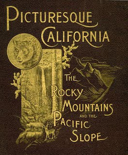 Picturesque California and the Region West of the Rocky Mountains, from Alaska to Mexico{ edited by John Muir